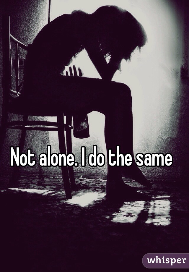 Not alone. I do the same 
