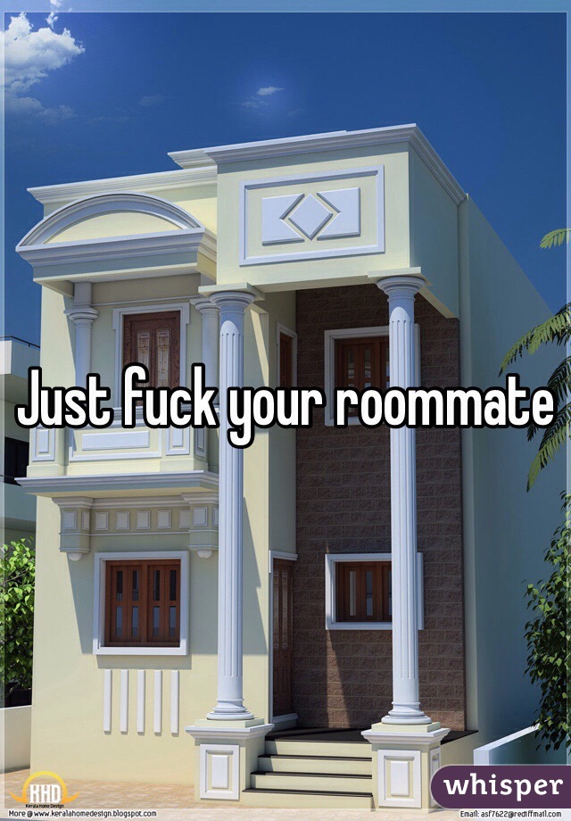 Just fuck your roommate