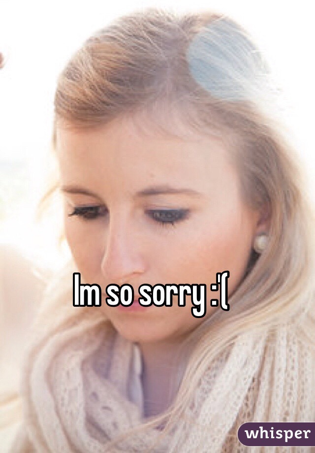 Im so sorry :'(