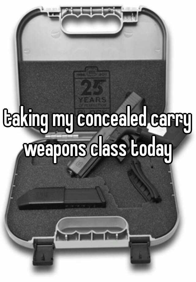 taking my concealed carry weapons class today 