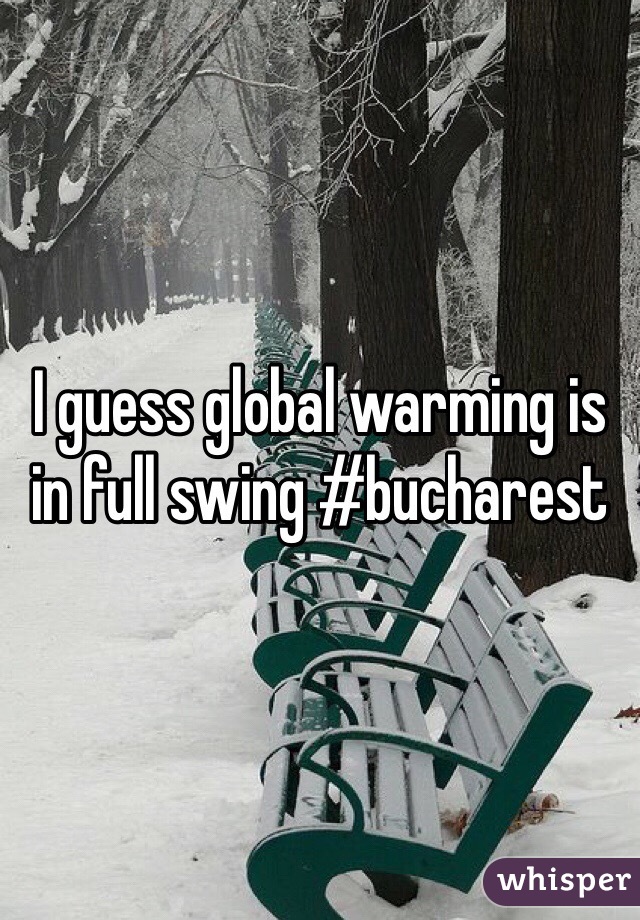I guess global warming is in full swing #bucharest