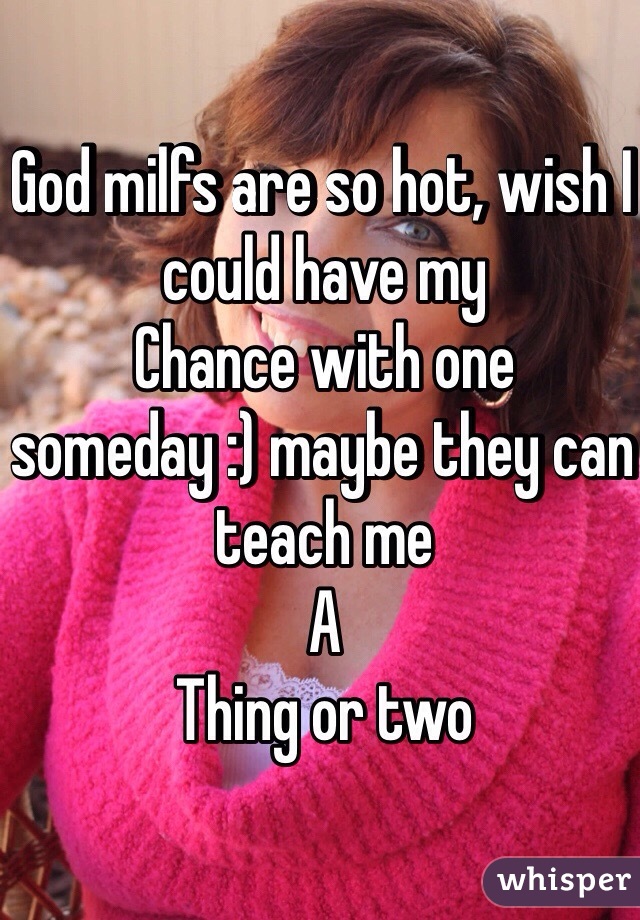 God milfs are so hot, wish I could have my
Chance with one someday :) maybe they can teach me
A
Thing or two