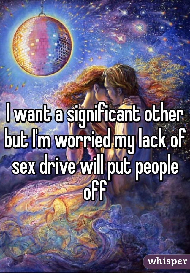 I want a significant other but I'm worried my lack of sex drive will put people off