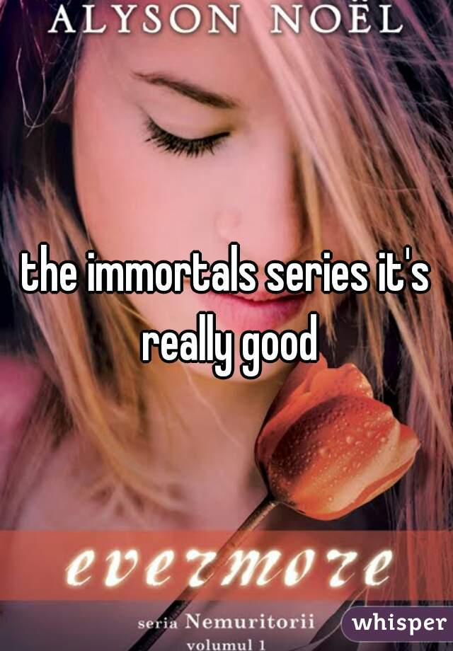 the immortals series it's really good