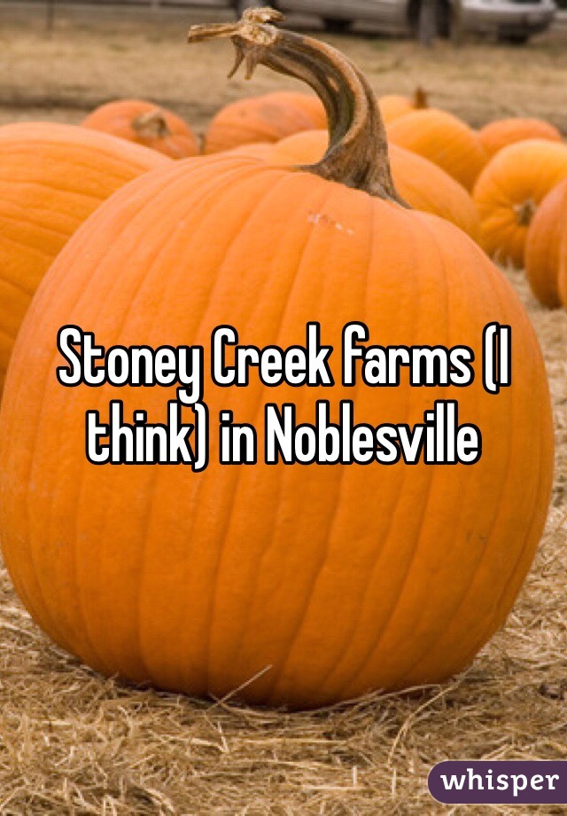 Stoney Creek farms (I think) in Noblesville 