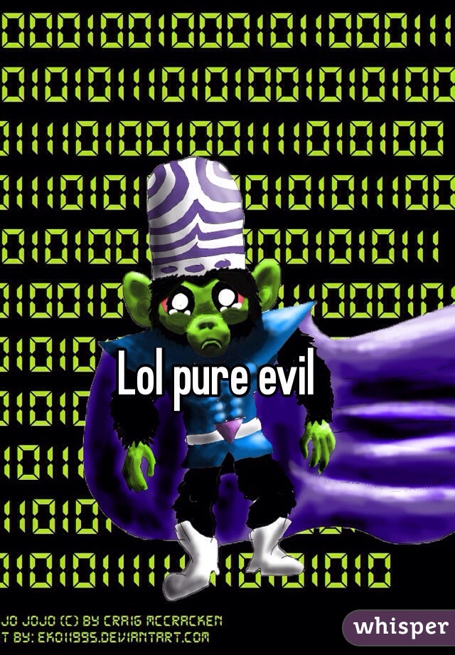 Lol pure evil
