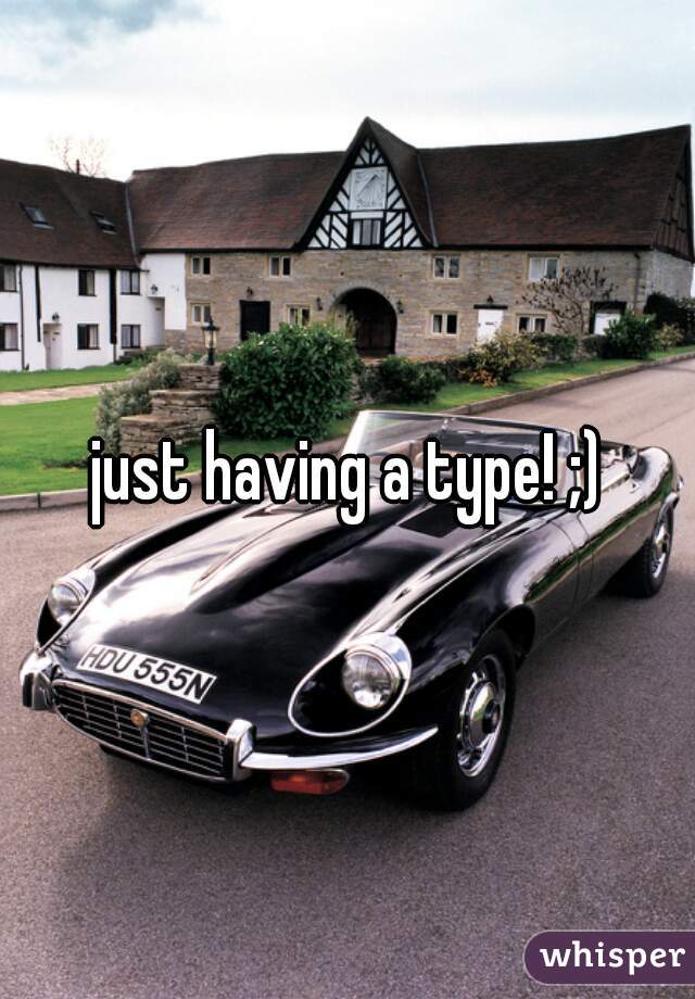 just having a type! ;)