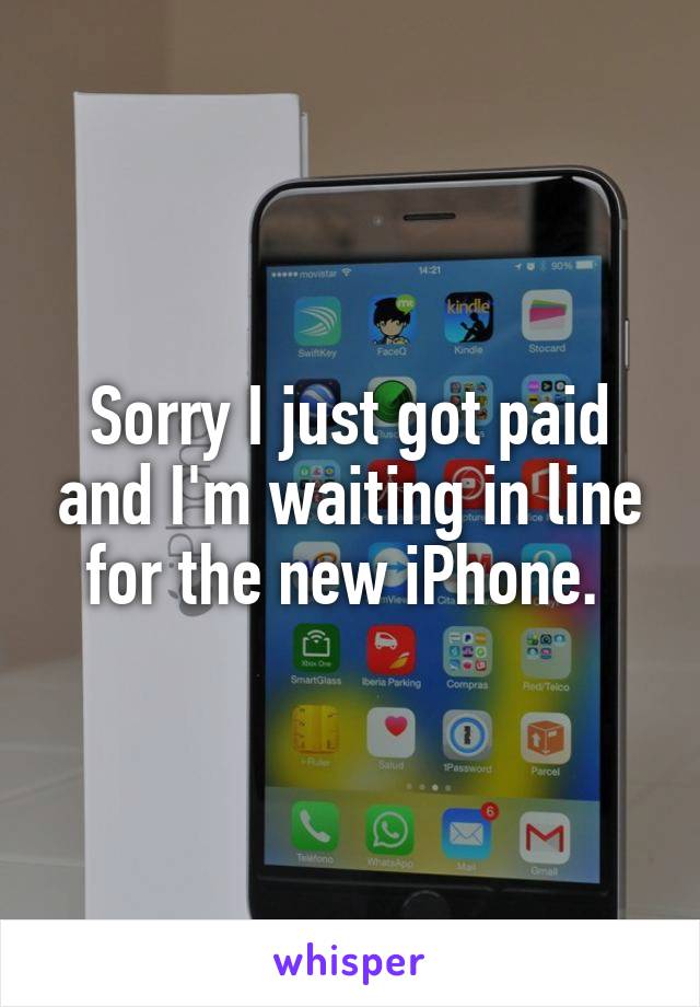Sorry I just got paid and I'm waiting in line for the new iPhone. 