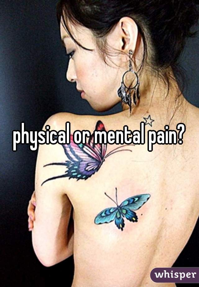 physical or mental pain?