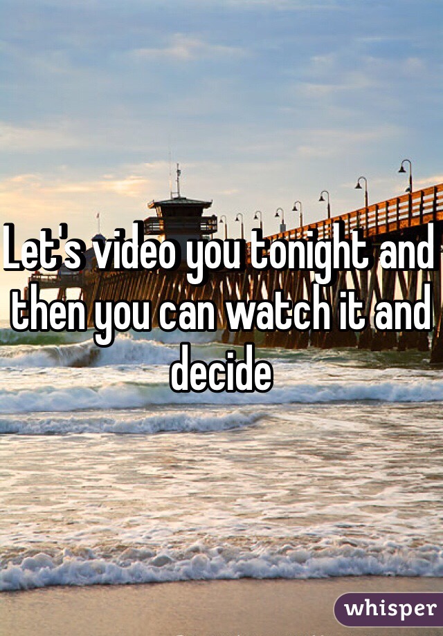 Let's video you tonight and then you can watch it and decide 