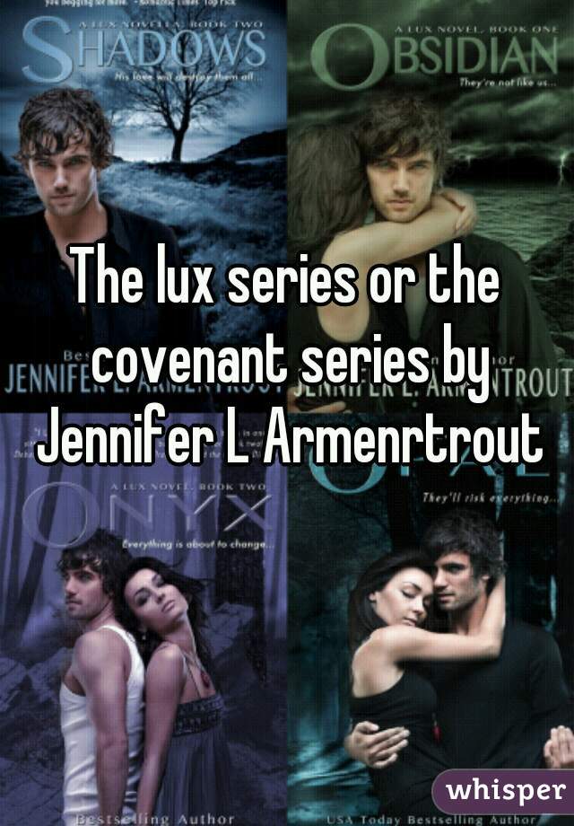 The lux series or the covenant series by Jennifer L Armenrtrout