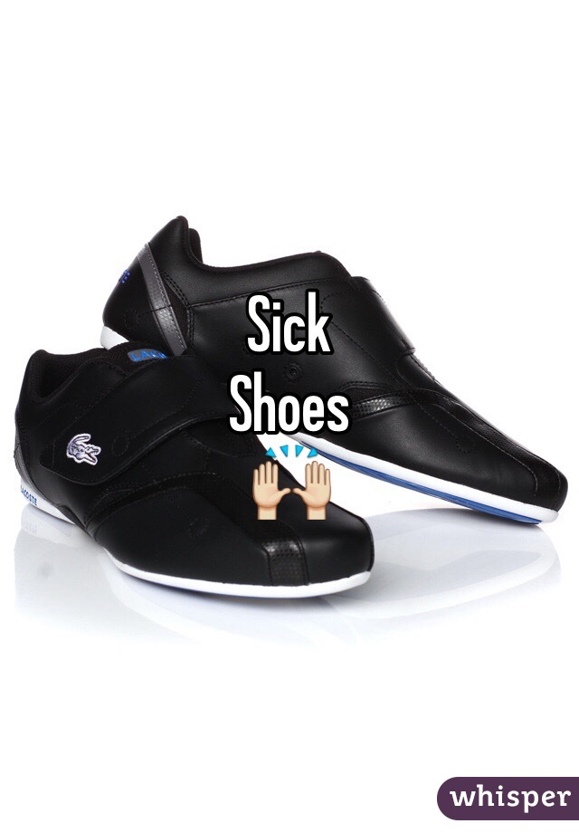 Sick 
Shoes
🙌