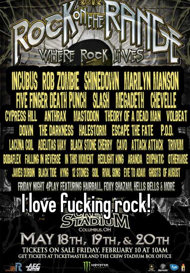 I love fucking rock!