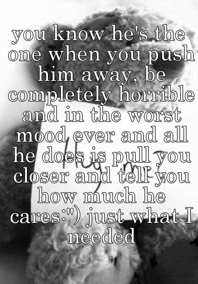 you-know-he-s-the-one-when-you-push-him-away-be-completely-horrible