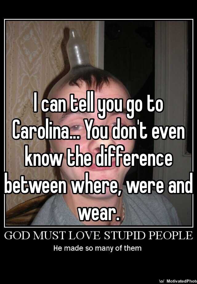 i-can-tell-you-go-to-carolina-you-don-t-even-know-the-difference