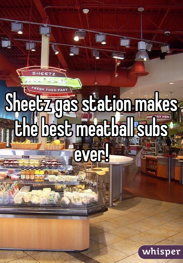 Sheetz gas station makes the best meatball subs ever!