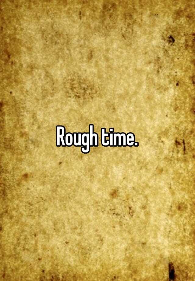 rough-time