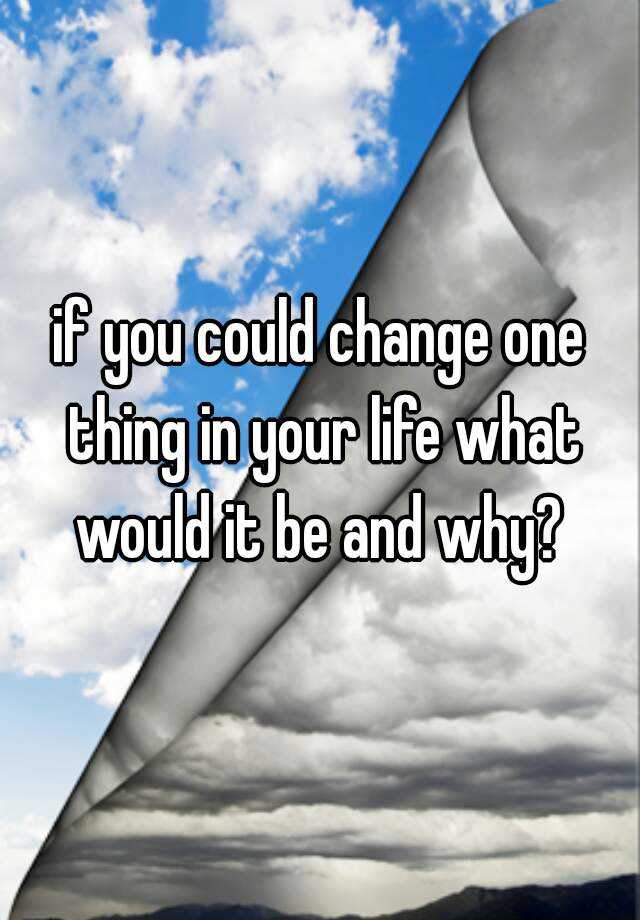 if you could change one thing in the world essay