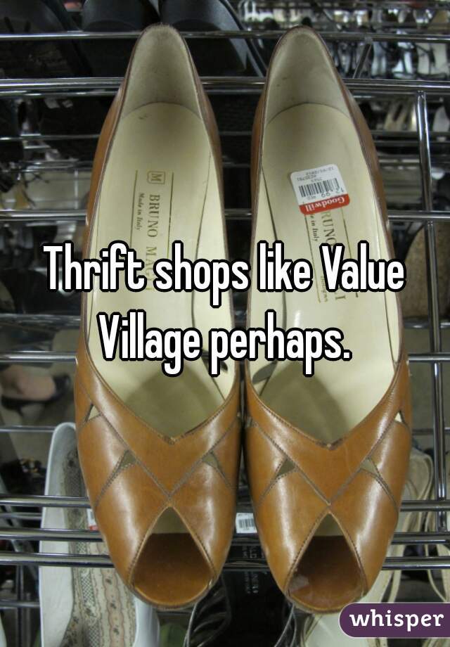 Thrift shops like Value Village perhaps. 