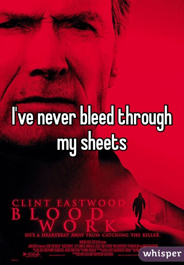 I've never bleed through my sheets 