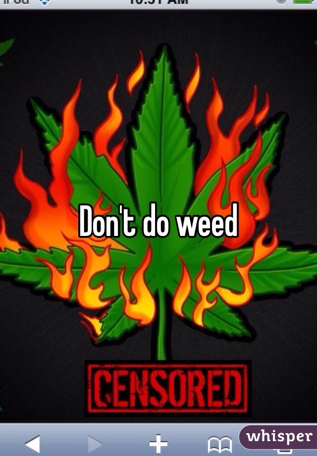 Don't do weed