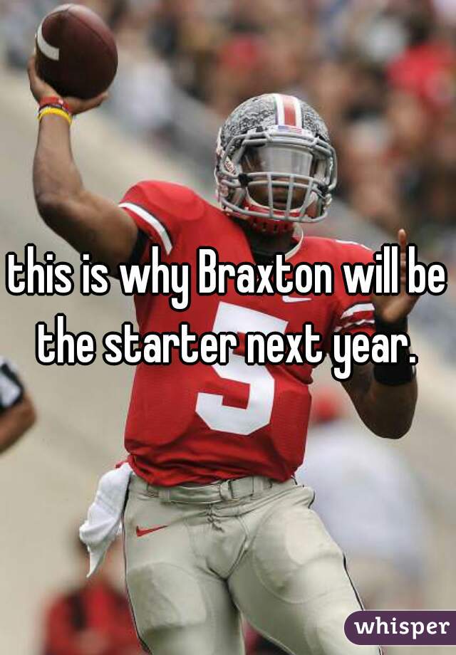 this is why Braxton will be the starter next year. 