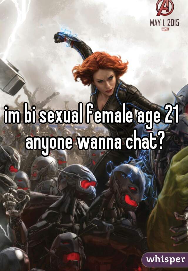 im bi sexual female age 21  anyone wanna chat?