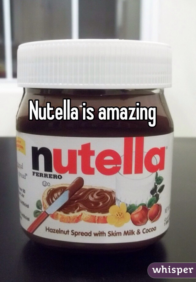 Nutella is amazing