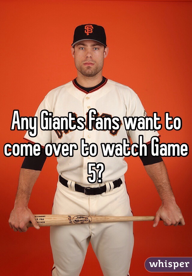 Any Giants fans want to come over to watch Game 5? 