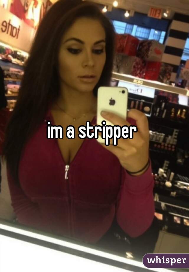 im a stripper 