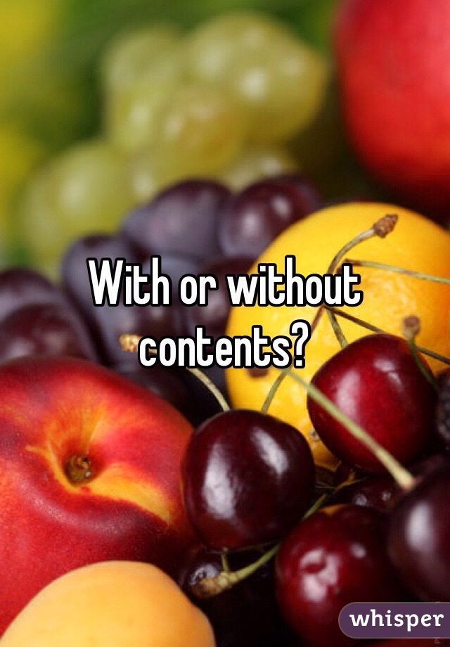 With or without contents?