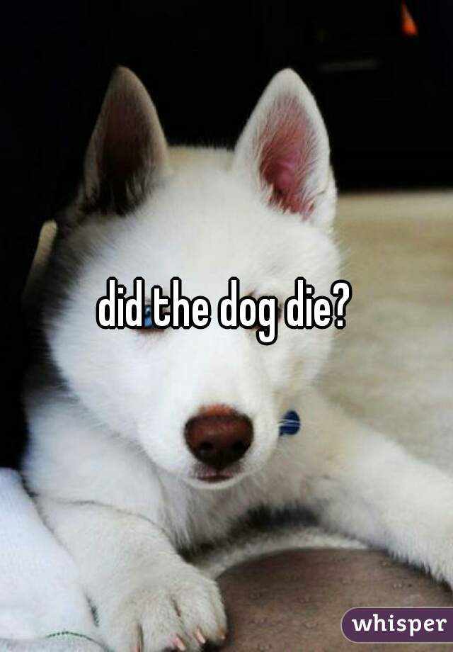 did the dog die?
