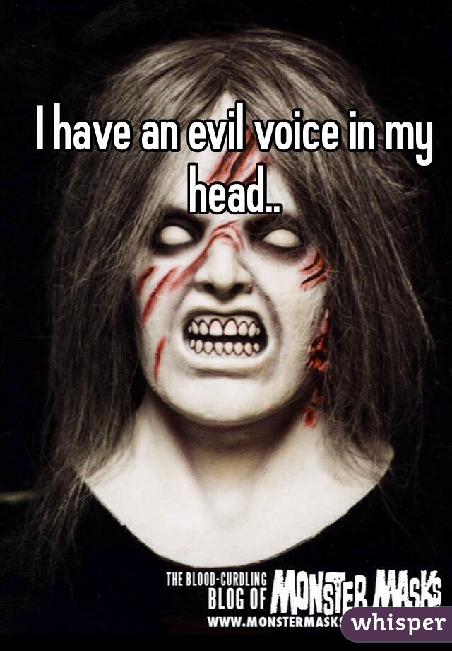 I have an evil voice in my head..
