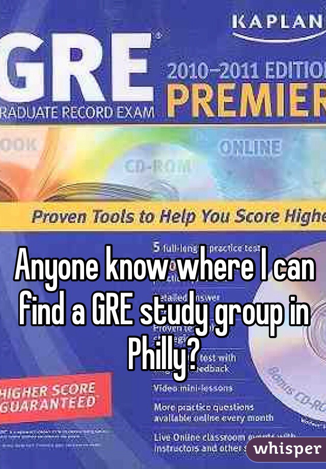 Anyone know where I can find a GRE study group in Philly? 