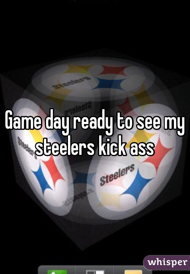 Game day ready to see my steelers kick ass