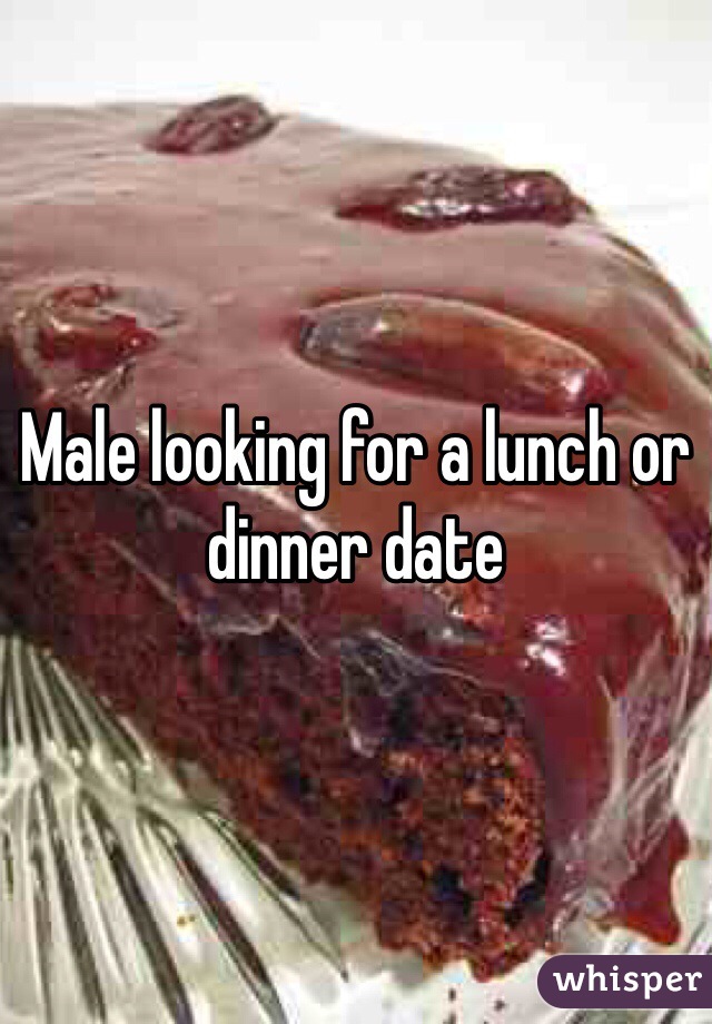 Male looking for a lunch or dinner date