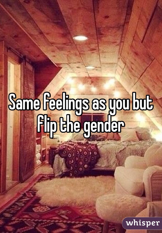 Same feelings as you but flip the gender
