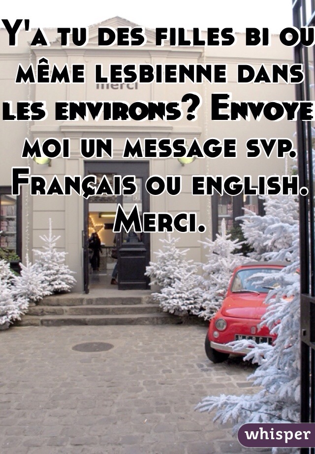 Y'a tu des filles bi ou même lesbienne dans les environs? Envoye moi un message svp. Français ou english. Merci. 