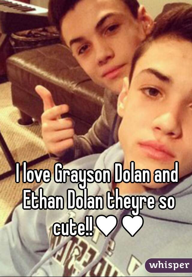 I love Grayson Dolan and Ethan Dolan theyre so cute!!♥♥