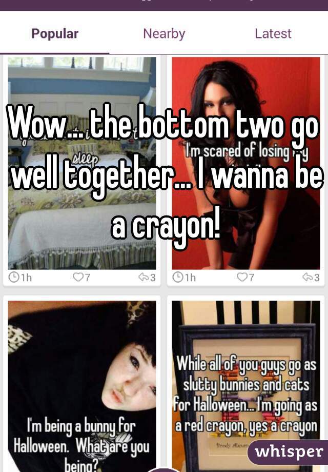 Wow... the bottom two go well together... I wanna be a crayon!