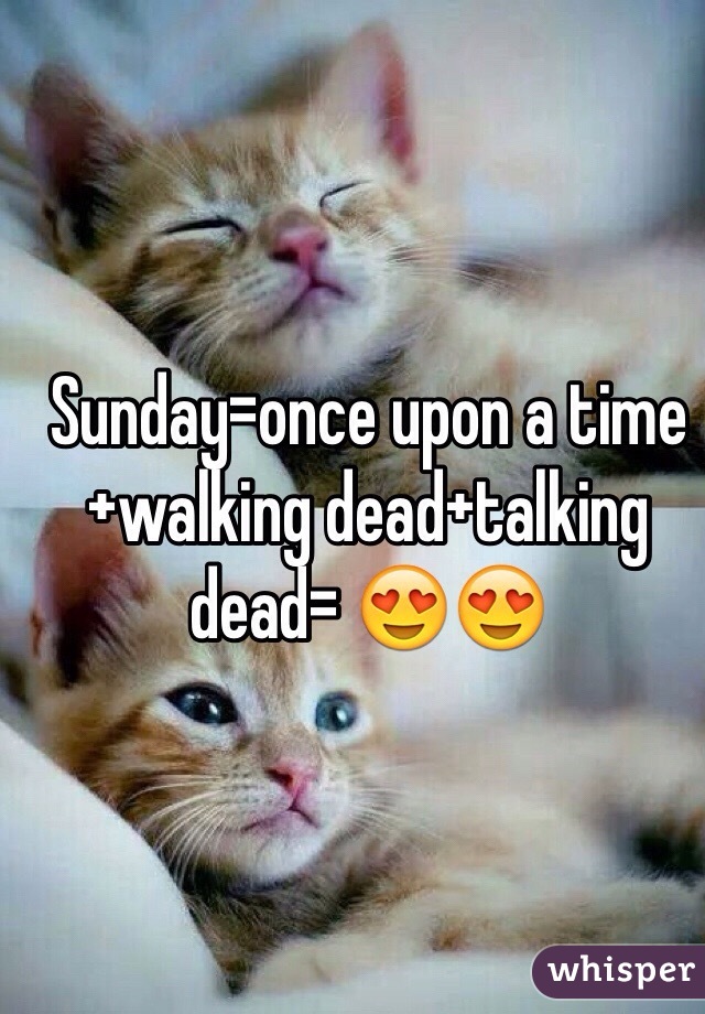 Sunday=once upon a time+walking dead+talking dead= 😍😍