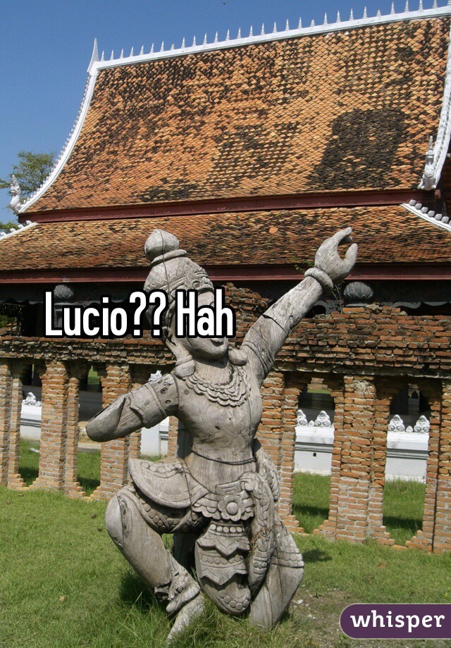 Lucio?? Hah