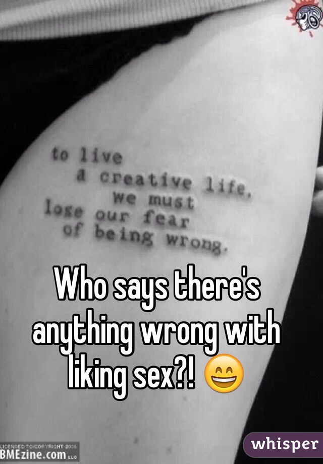 Who says there's anything wrong with liking sex?! 😄