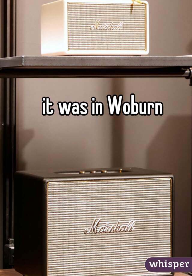 it was in Woburn 