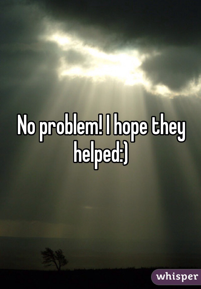 No problem! I hope they helped:)