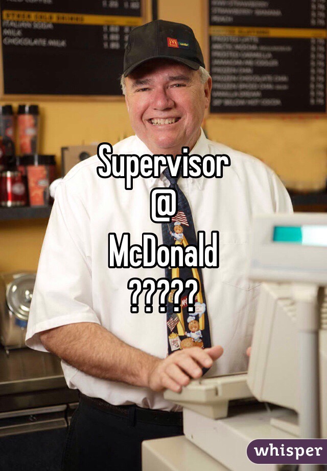 Supervisor
@
McDonald 
?????