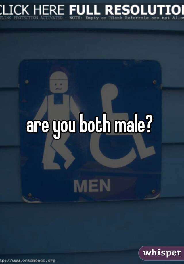 are you both male? 
