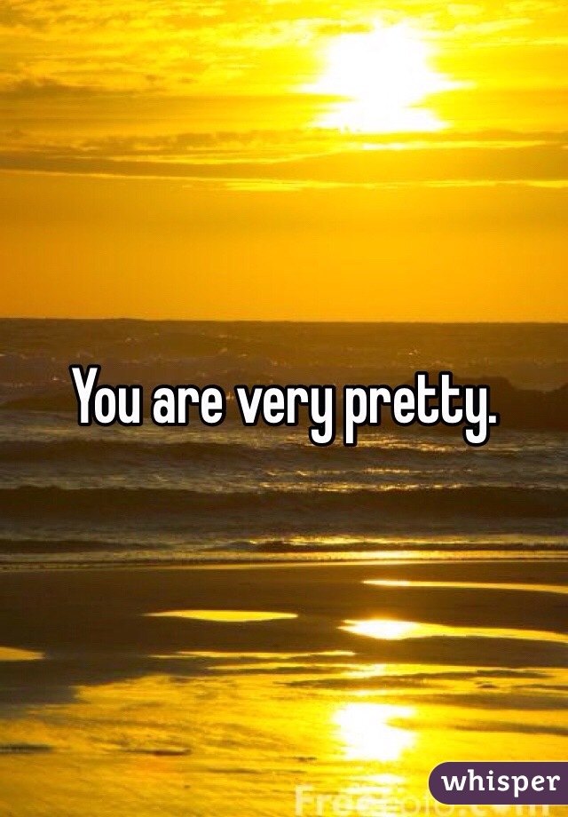 You are very pretty. 