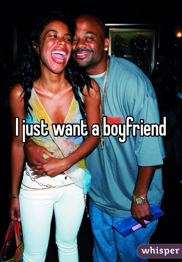 I just want a boyfriend 