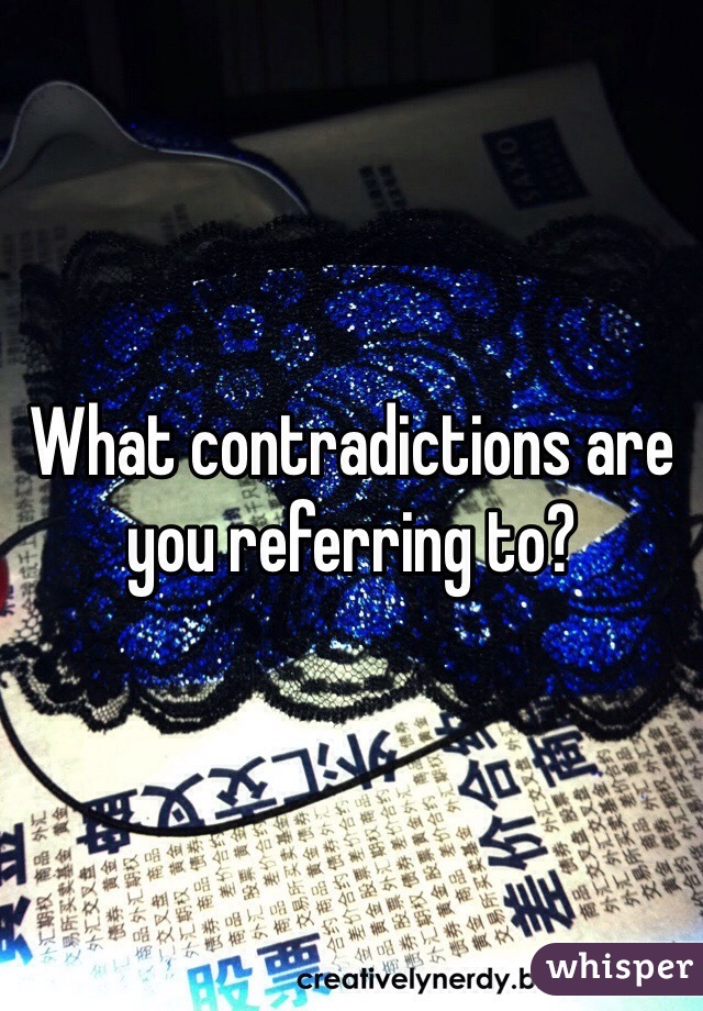 What contradictions are you referring to?